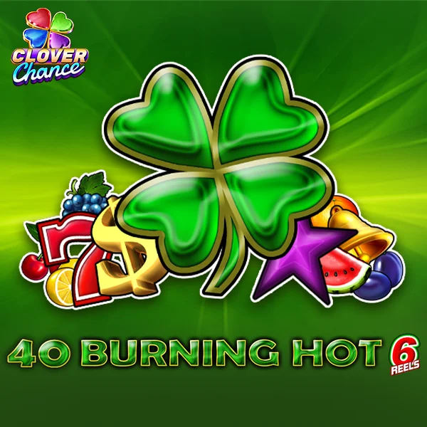 40 Burning Hot 6 reels Clover Chance