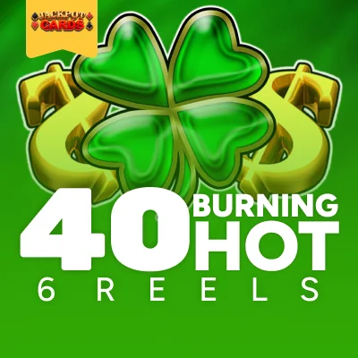 40 Burning Hot 6 Reels